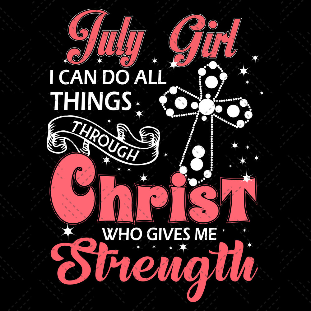 July-Girl-I-Can-Do-All-Things-Through-Christ-Who-Gives-Me-Strength-Svg-BD210430LT30.jpg