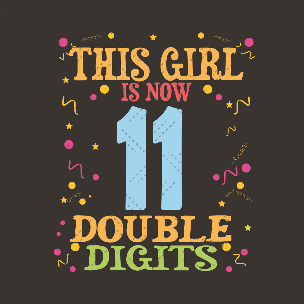 This-Girl-Is-Now-11-Double-Digits-Svg-BD210507LT28.jpg