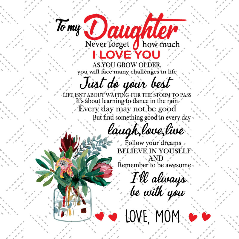 To-My-Daughter-Never-Forget-I-Love-You-As-You-Grow-Older-Do-Your-Best-Svg-MD210514QQ47.jpg