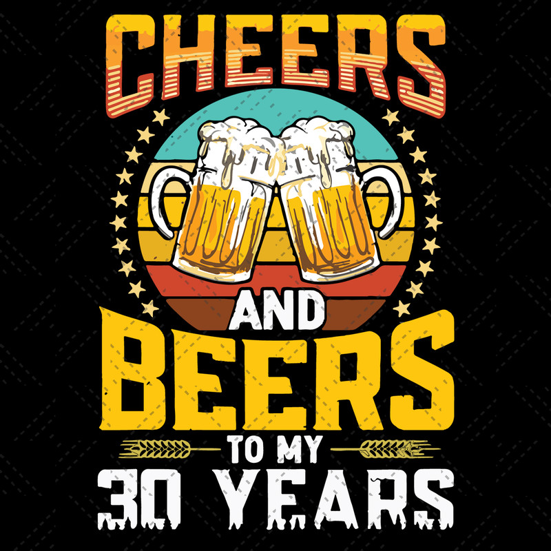 Cheers-And-Beers-To-My-30-Years-Birthday-Svg-BD210517LT9.jpg