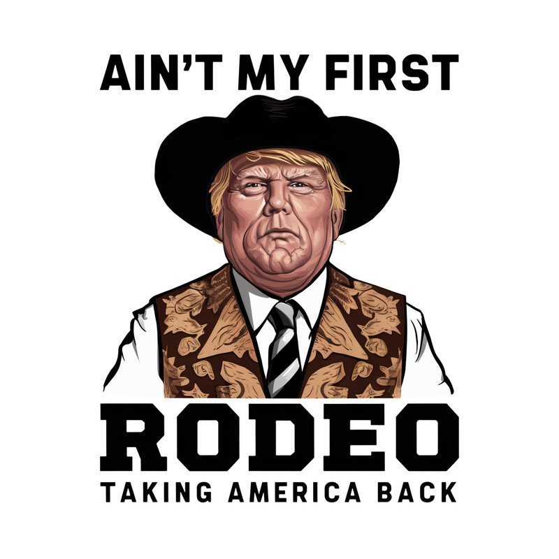 Trump-Aint-My-First-Rodeo-Taking-America-Back-PNG-0306241009.png