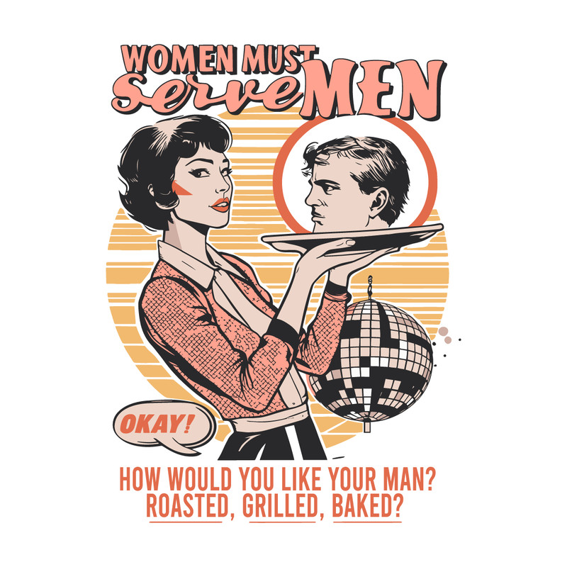 Women-Must-Serve-Men-How-Would-You-Like-You-Men-2007241043.png