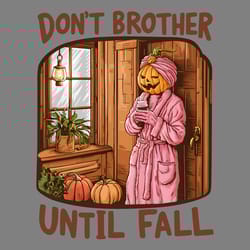 spooky season dont brother until fall png