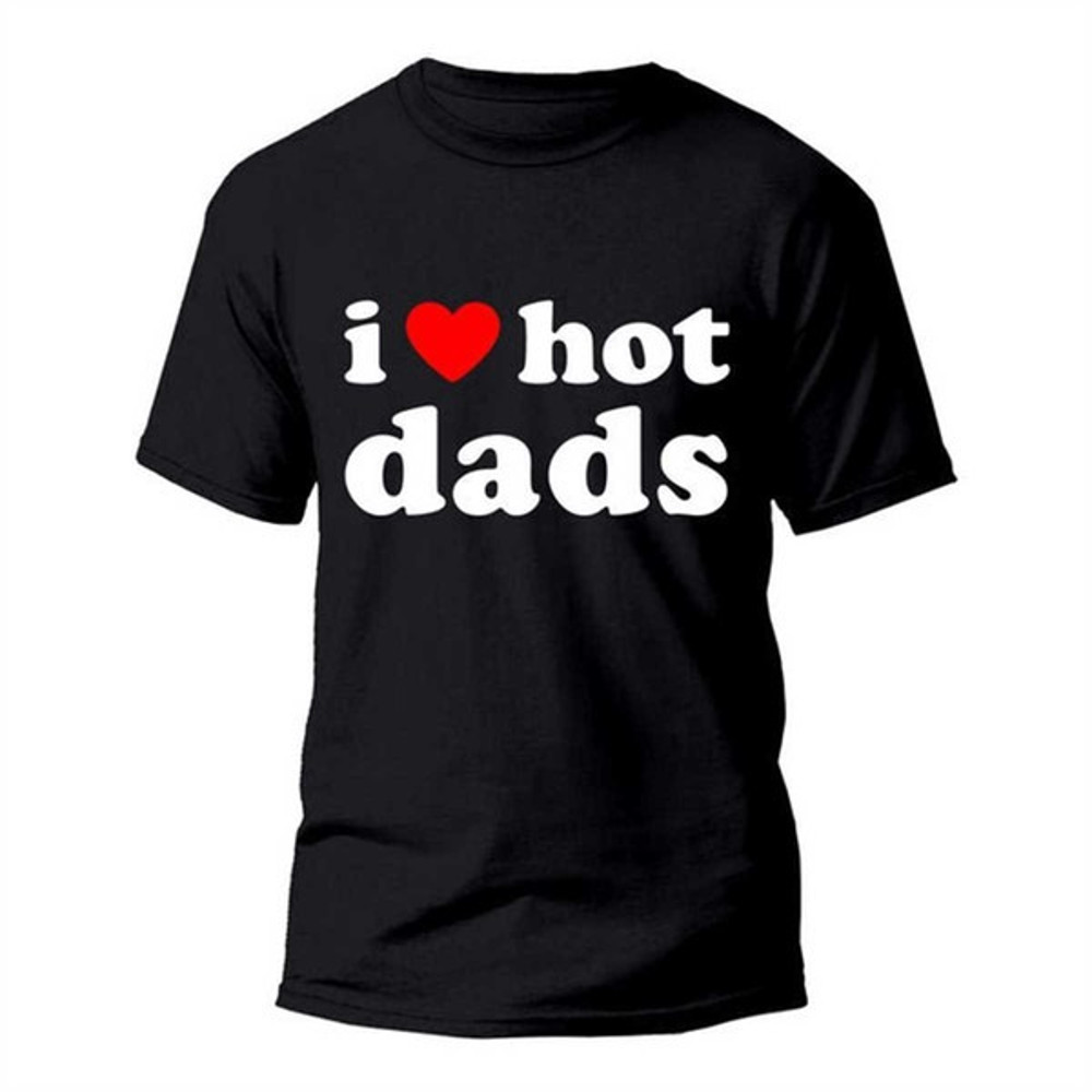 I Love Hot Dads Shirt, Unisex T-Shirts
