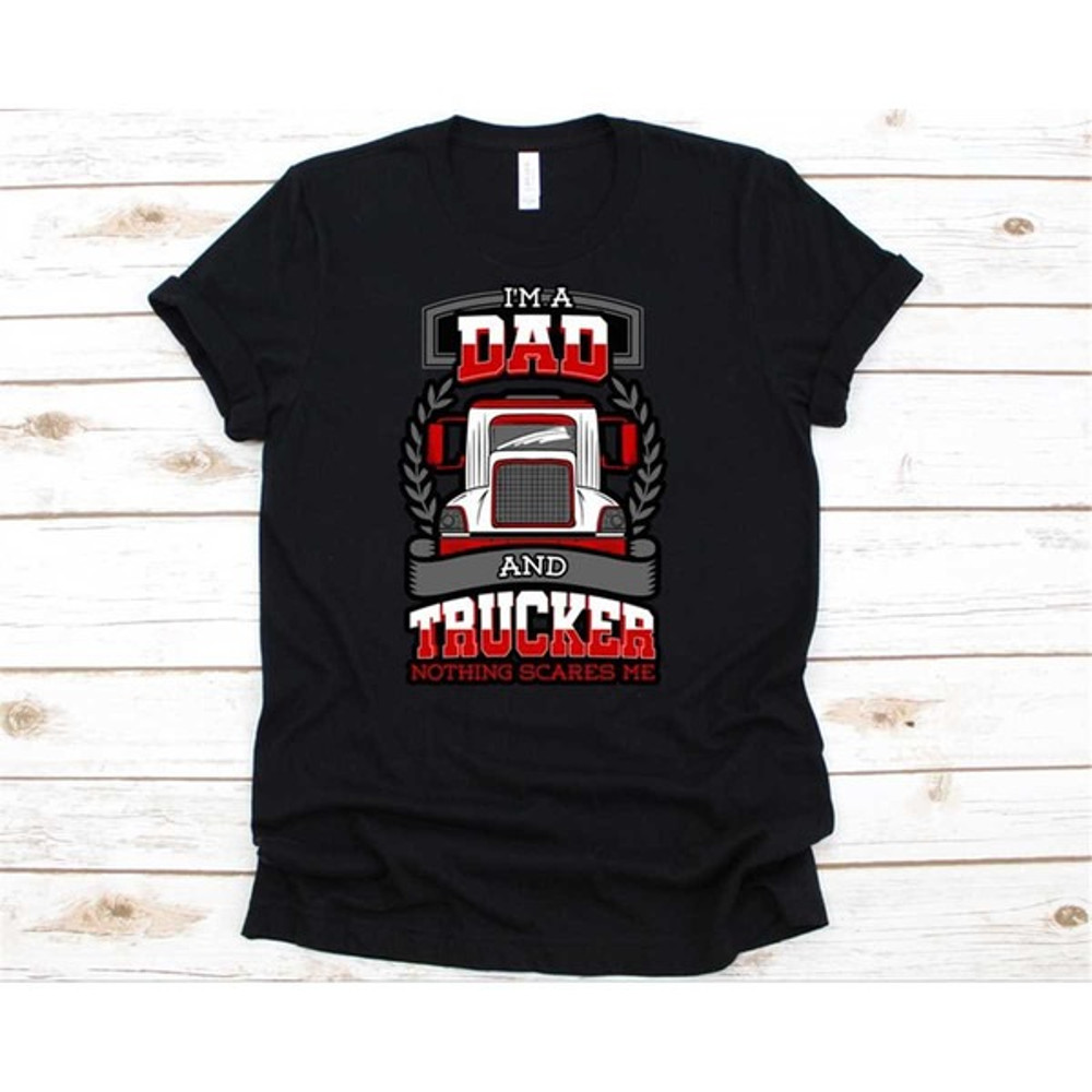 I'm A Dad And Trucker Shirt, Dad Shirt, Trucker Shirt, Gift For Dad, Truck Driver Shirt, Daddy Shirt, Unisex T-Shirts