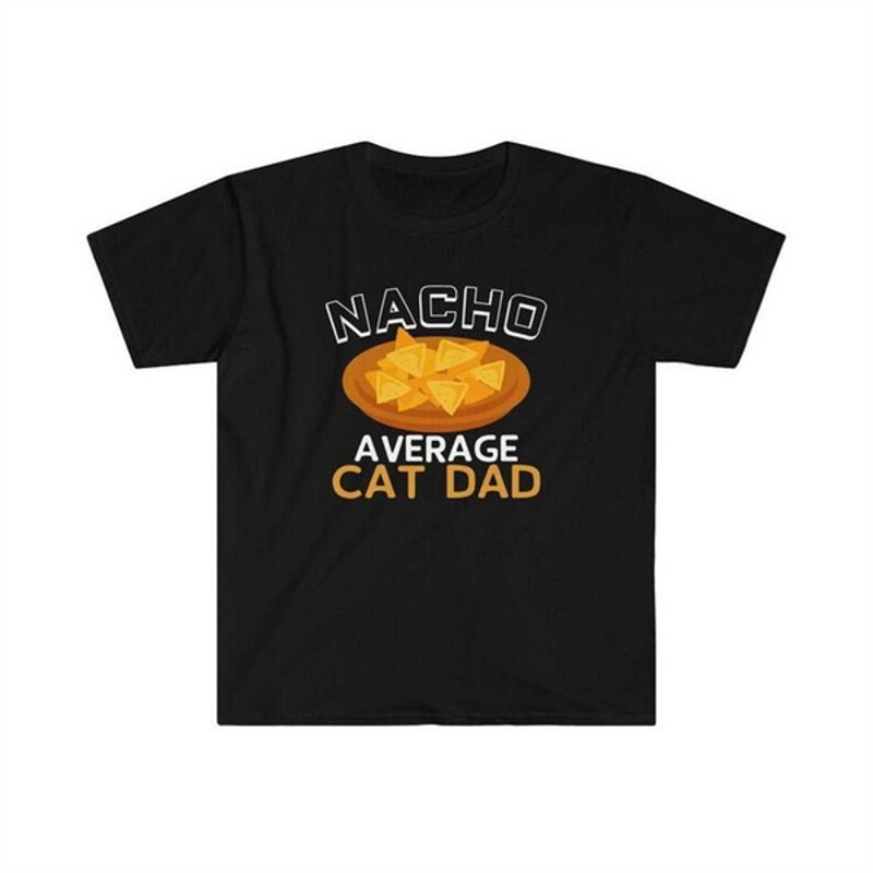 Cat Dad Gifts, Cat Lover Gift Men, Cat Owner Gifts, Nacho Average Cat Dad T-Shirt, Funny Cat Dad Shirt, Unisex T-Shirts