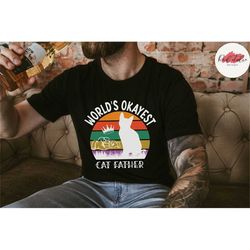 world's okayest cat father, best cat dad ever, best cat dad shirt, cat dad t shirt, funny cat dad shirt, unisex t-shirts