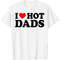 I Love Hot Dads Shirt I Heart Hot Dads Shirt Love Hot Dads T-Shirt, Unisex T-Shirts