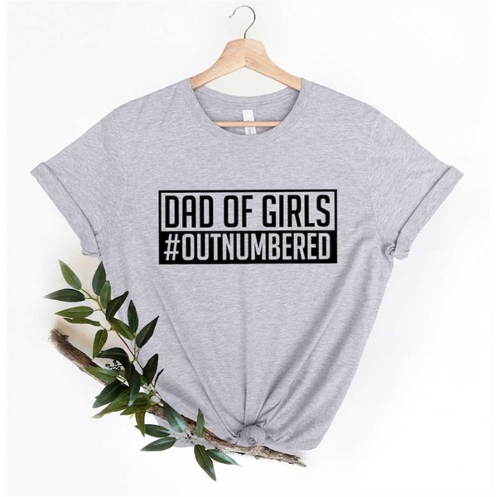 Dad Of Girls Outnumbered Shirt,Gift for Grandpa Shirt,New Dad Shirt,Dad Shirt, Unisex T-Shirts
