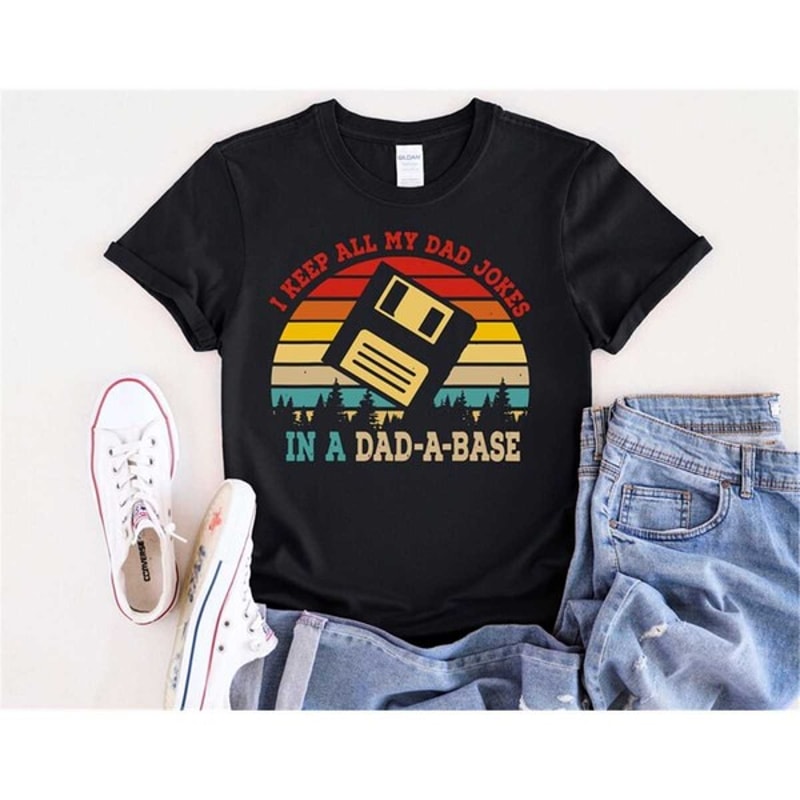I Keep All My Dad Jokes In A Dad-a-base Shirt,New Dad Shirt,Dad Shirt,Daddy Shirt, Unisex T-Shirts 1