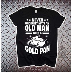 never underestimate an old man with a gold pan tshirt for dad, gift for grandpa, gift for him, unisex t-shirts