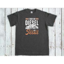 truck driver t-shirt, i run on diesel and jesus, trucker dad shirt, trucking gift, women truckers, unisex t-shirts 1
