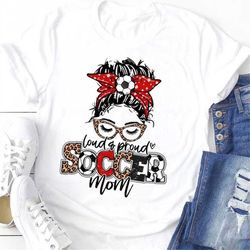 loud and proud soccer mom shirt, soccer mom, proud soccer mom shirt , soccer shirt gift, unisex t-shirts