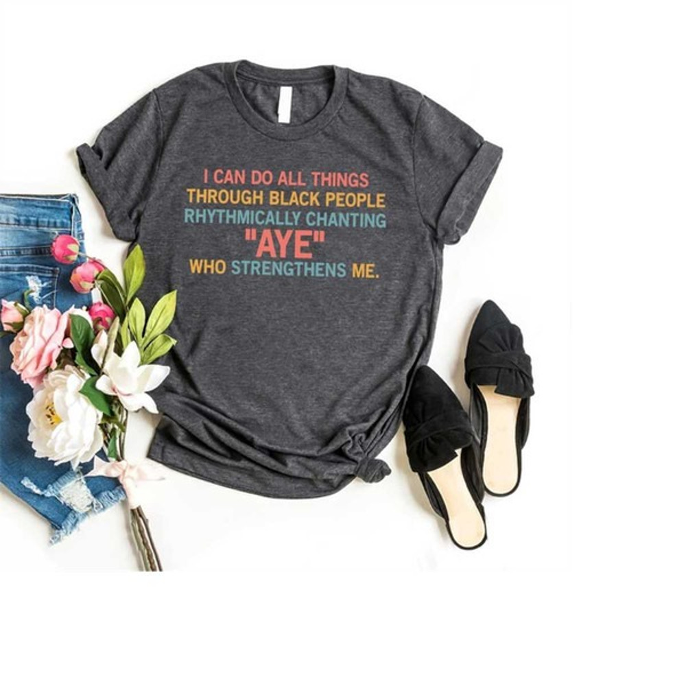 I Can Do All Things Through Black People Shirt, Black Pride Shirt, Juneteenth Shirt, Unisex T-Shirts