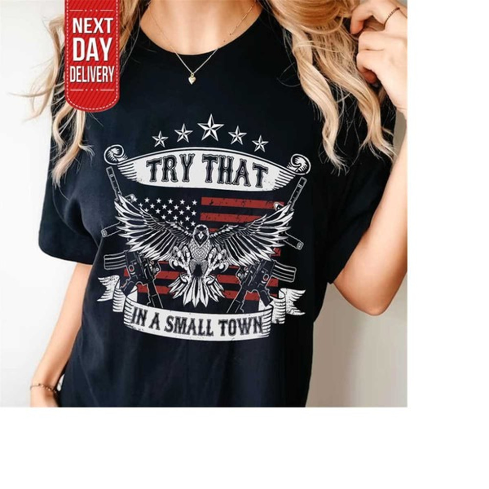 Try That In A Small Town Shirt, Country Music Shirt, American Flag Shirt., Unisex T-Shirt