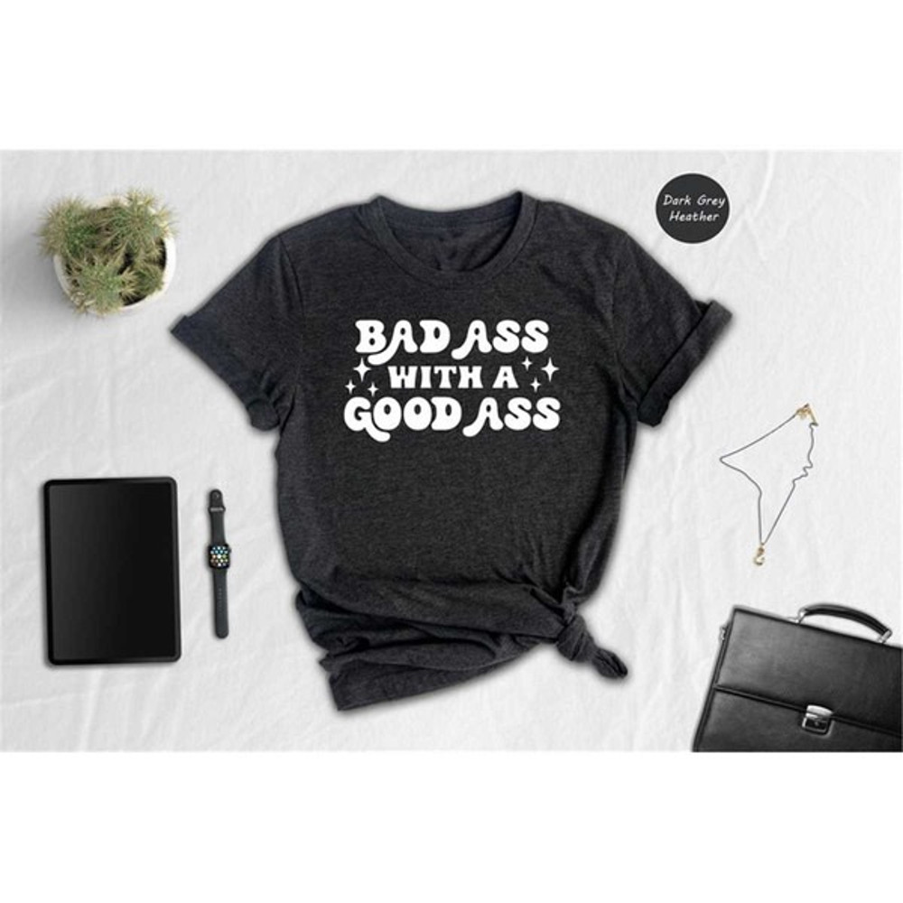 Bad Ass With A Good Ass Shirt, Funny Gym Shirt, Workout Shirt, Funny Quotes, Sarcastic Gym Shirt, Unisex T-Shirt