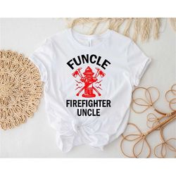funcle fire fighter uncle funny t-shirt, personalized uncle shirt, custom gift for uncle, unisex t-shirt 01