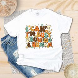 i can't i'm busy growing human shirt, retro new mom shirt, happy mother's day shirt, mommy lover, unisex t-shirt