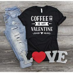 coffee is my valentine shirt, valentine shirt, coffee lover shirt, gift for coffee lover, single af, unisex t-shirt