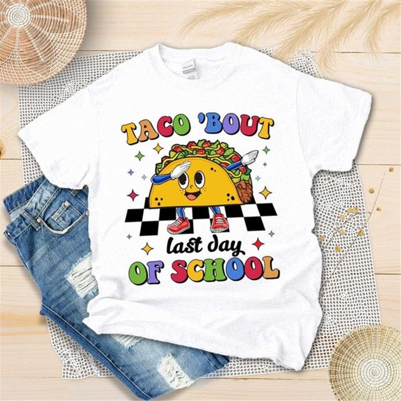 Taco 'Bout Last Day Of School Shirt, Happy Last Day Of School Shirt, Taco Lover, Unisex T-Shirt