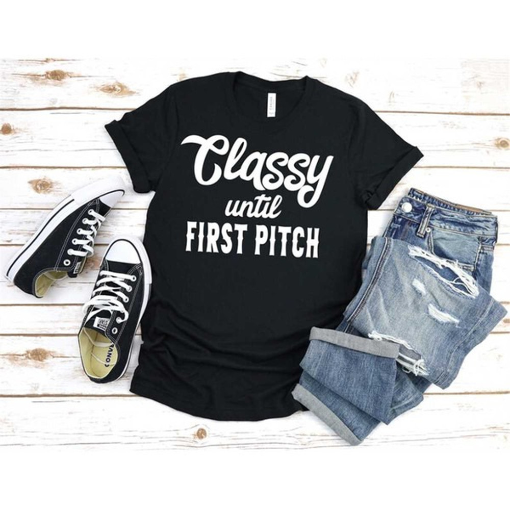 Classy until First Pitch Shirt, Baseball shirt, Softball shirt, Baseball mom, softball mom shirt, Unisex T-Shirt