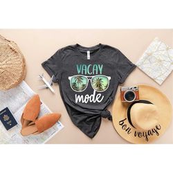 vacay mode shirt, vacation shirt, vacay mode, camping shirt, travel shirt, adventure shirt, unisex t-shirt