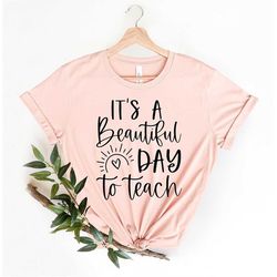 it's a beautiful day to teach shirt, teacher tshirt, kindergarten teacher shirt, gift for teacher, unisex t-shirt
