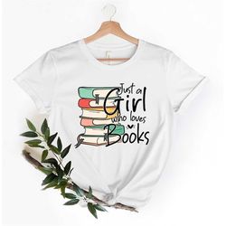 just a girl who loves books tshirt, book lover shirt, gift for book lover, book nerd shirt, unisex t-shirt