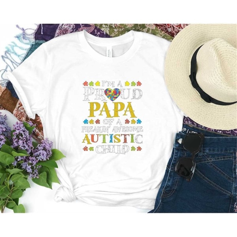 I'm A Proud Papa of A Freakin Awesome Autistic Child Shirt, Autism Dad Shirt, Unisex T-Shirt