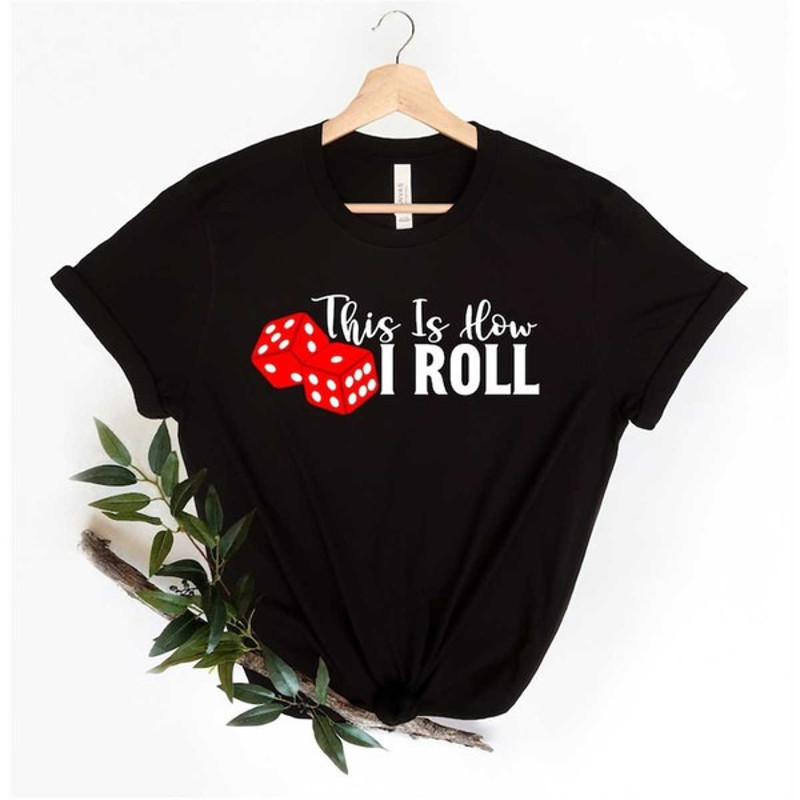 This is How I Roll Shirt, Vegas Craps Shirt, Gameday Shirt, Funny Shirt, Poker Player Gift, Unisex T-Shirt