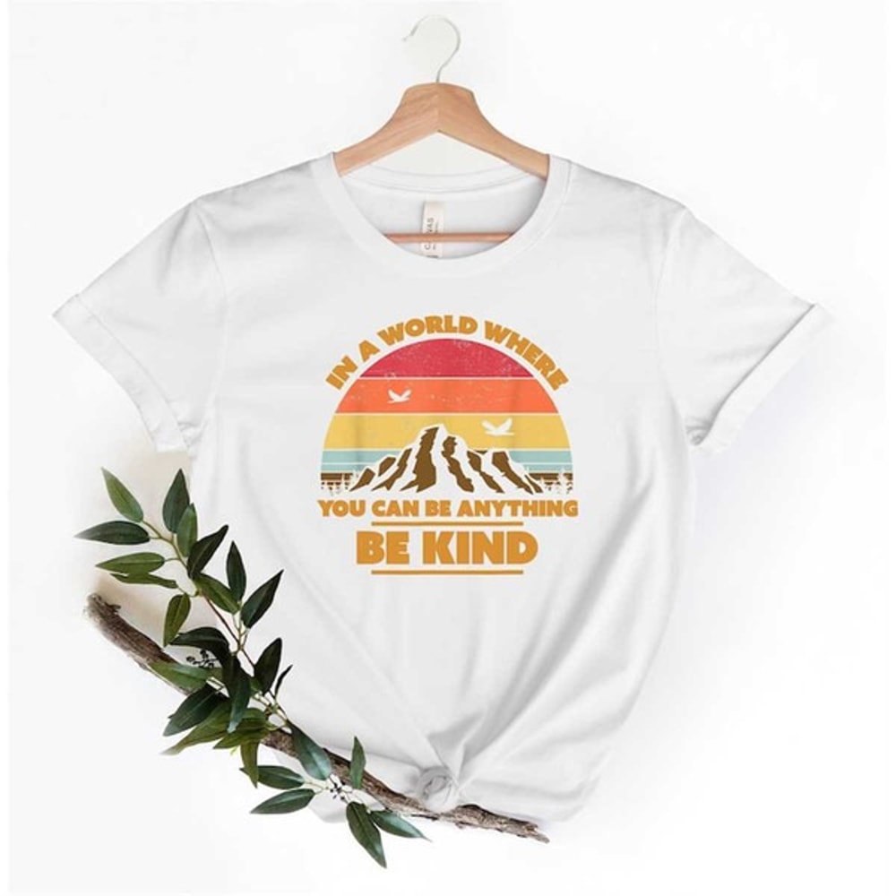 In A World Where You Can Be Anything Shirt, Be Kind Shirt, Be Kind Colorful Shirt, Mountain Shirt, Unisex T-Shirt