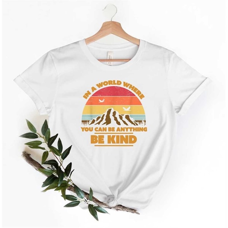 In A World Where You Can Be Anything Shirt, Be Kind Shirt, Be Kind Colorful Shirt, Mountain Shirt, Unisex T-Shirt