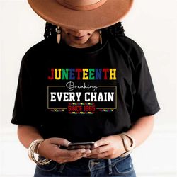 breaking every chain since 1865 shirt, juneteenth t-shirt black independence day, unisex t-shirt