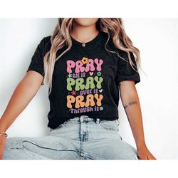pray shirt, pray on it, pray over it, pray through it, prayer shirt, christian shirt, unisex t-shirt