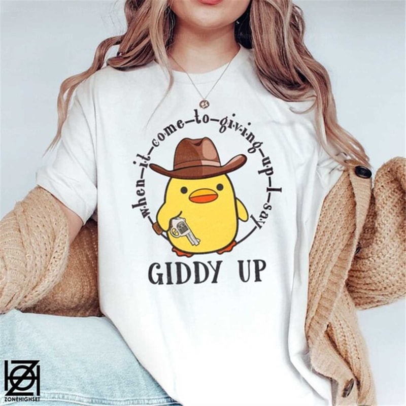 When it come to giving up I say giddy up shirt, Giddy Up Shirt, Cowboy Duck Shirt, Unisex T-Shirt