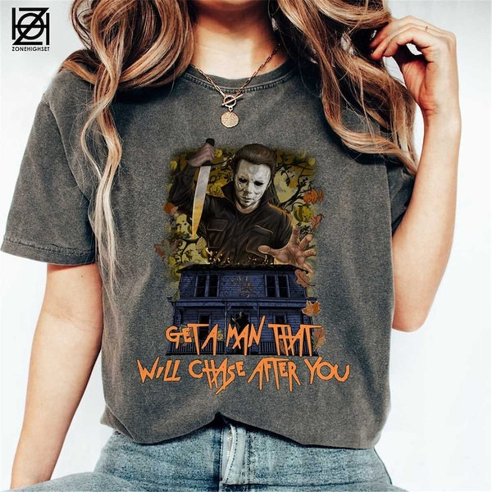 Get A Man That Will Chase After You Michael Myers Comfort Colors Shirt, Unisex T-Shirt