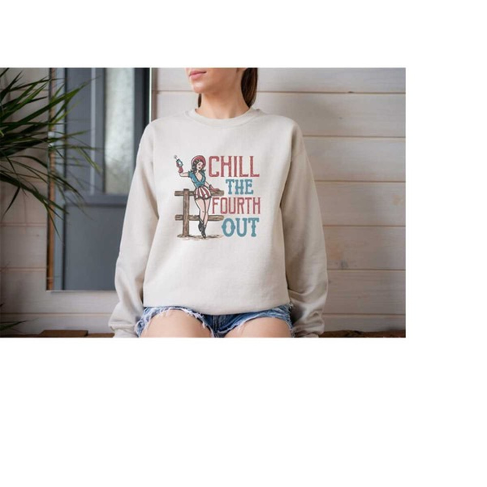 Chill The Fourth Out Sweatshirt, Cowgirl 4th Of July Sweatshirt, Women 4th Of July Sweatshirt, Unisex Sweatshirt, Hoodie
