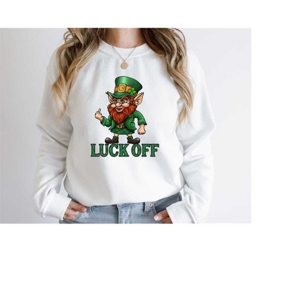 Luck off leprechaun sweatshirt, st. patrick's day shirt, luck of the irish, Unisex Sweatshirt, Hoodie