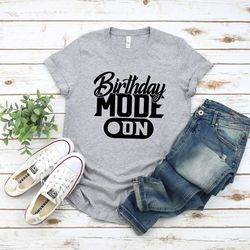 birthday mode on shirt, party shirt, birthday shirt, it is my birthday shirt, unisex t-shirt