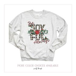 christmas sweatshirt be joyful always shirt holiday sweater for women, unisex sweatshirt, hoodie