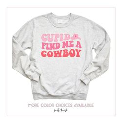cupid find me a cowboy sweatshirt,valentines day sweatshirts, unisex sweatshirt, hoodie