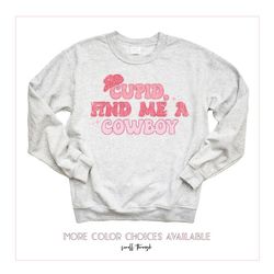 valentines day sweatshirts,cupid find me a cowboy sweatshirt, unisex sweatshirt, hoodie