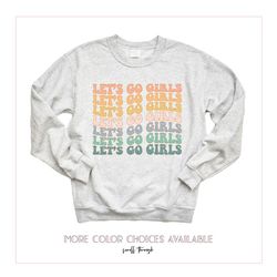 let's go girls sweatshirt, let's go girls shirt, retro graphic sweatshirts, unisex sweatshirt, hoodie