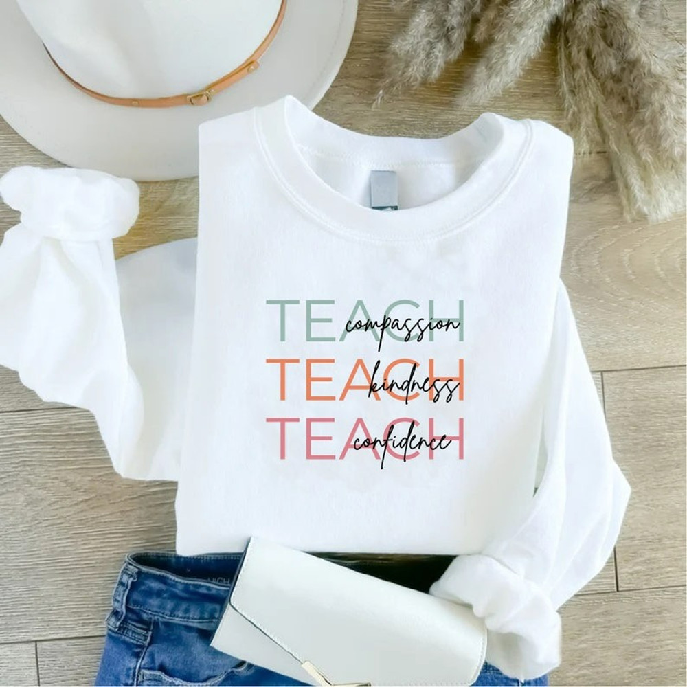 Teach Sweatshirt, Compassion Kindness Confidence Shirt, Cute Teacher Tee, Unisex Sweatshirt, Hoodie