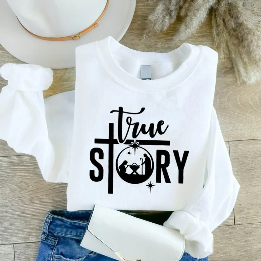 True Story Sweatshirt, Christian Christmas Shirt, Christmas Nativity Tee, Unisex Sweatshirt, Hoodie