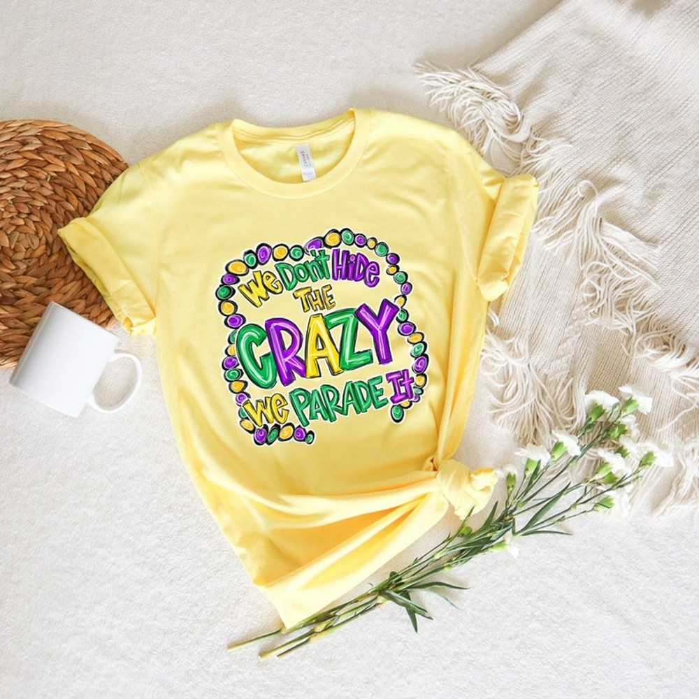 We Dont Hide The Crazy We Parade It, Mardi Gras, Mardi Gras Dead shirt, Unisex T-Shirt