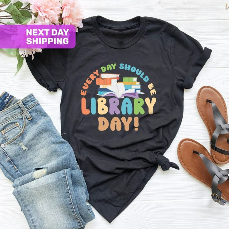 Every Day Should Be Library Day, Book Lover Shirt, Library Shirt, Unisex T-Shirt