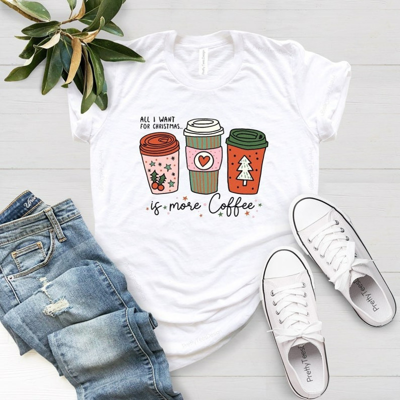 All I Want For Christmas is More Coffee Shirt, Christmas Party Shirt, Unisex T-Shirt