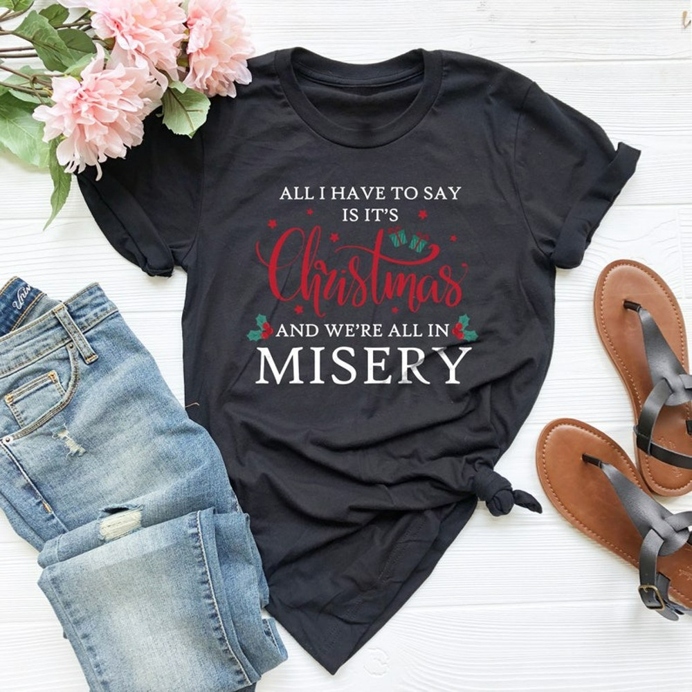 Christmas Shirt, Christmas Vacation, It's Christmas & We're All In Misery, Unisex T-Shirt