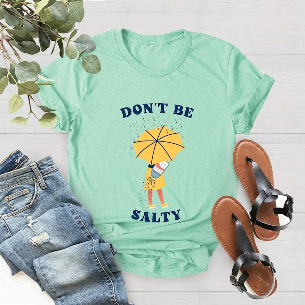 Don't Be Salty Shirt, Funny Shirt for Women, Funny Sarcastic Shirt, Unisex T-Shirt